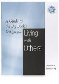 AA Workbook:  Guide to the Big Book's Design for Living, Steps 8 - 12, Living with Others, by Hazelden.